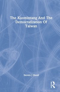 bokomslag The Kuomintang And The Democratization Of Taiwan