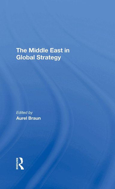 Aurel Braun, Edwin H Fedder, Avner Yaniv, Gerald Steinberg - Middle East In Global Strategy, Inbunden