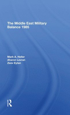 The Middle East Military Balance 1985 1