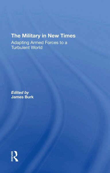James Burk, Robert J Waldman, David R Segal, Charles C Moskos - Military In New Times, Inbunden