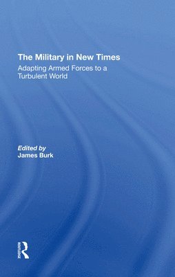 James Burk, Robert J Waldman, David R Segal, Charles C Moskos, Robert J. Waldman - Military In New Times, Inbunden