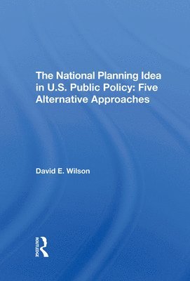David E Wilson, David E. Wilson - National Planning Idea In U.s. Public Policy, Inbunden