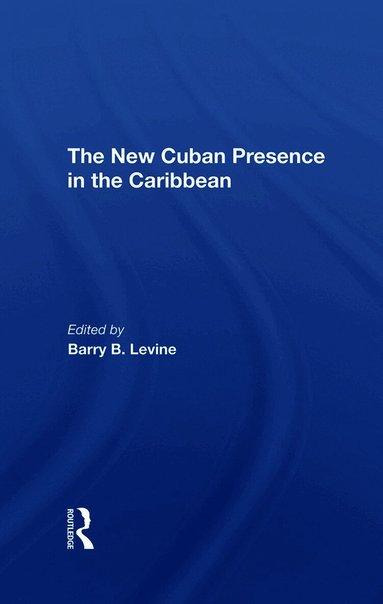 Barry B Levine, Franklin W Knight - New Cuban Presence In The Caribbean, Inbunden