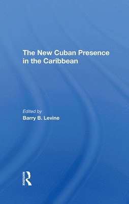 Barry B Levine, Franklin W Knight, Barry B. Levine, Franklin W. Knight - New Cuban Presence In The Caribbean, Inbunden