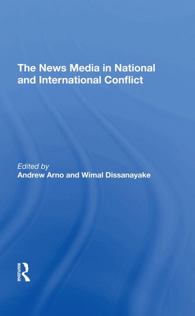 Andrew Arno, Wimal Dissanayake - News Media In National And International Conflict, Inbunden
