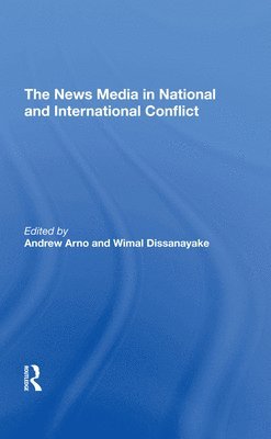 Andrew Arno, Wimal Dissanayake - News Media In National And International Conflict, Inbunden