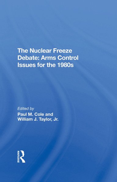 Paul M Cole, William J Taylor Jr - Nuclear Freeze Debate, Inbunden
