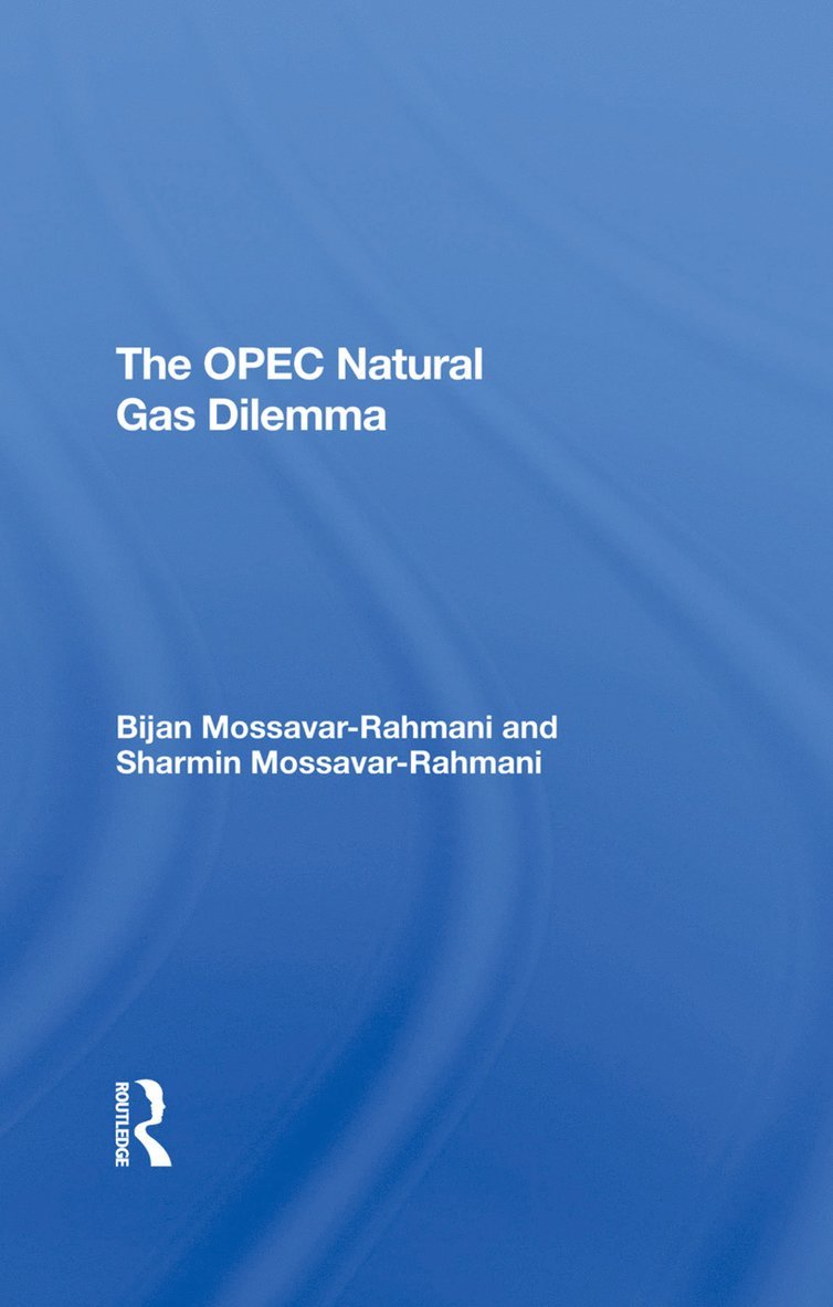Bijan Mossavar-rahmani, Sharmin B Mossavar-Rahmani, Bijan Mossavar-Rahmani, Sharmin B. Mossavar-Rahmani - Opec Natural Gas Dilemma, Inbunden