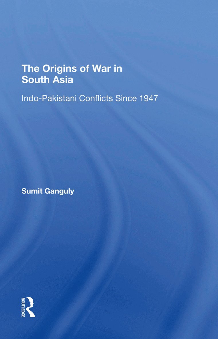 Sumit Ganguly - Origins Of War In South Asia, Inbunden
