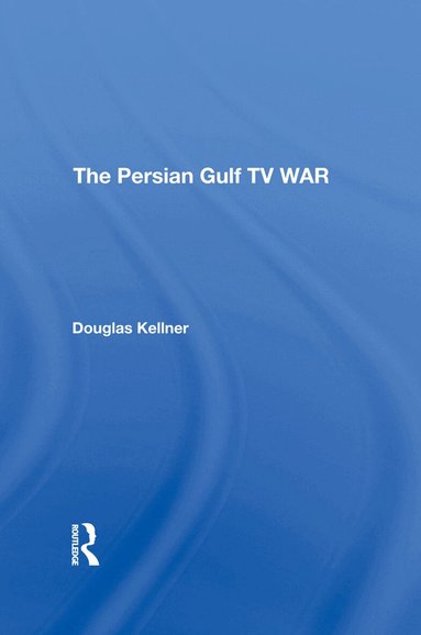 Douglas Kellner - Persian Gulf TV War, Inbunden