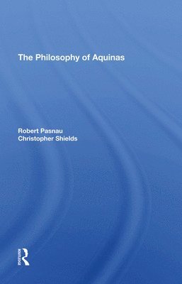 Robert Pasnau, Christopher Shields - Philosophy Of Aquinas, Inbunden