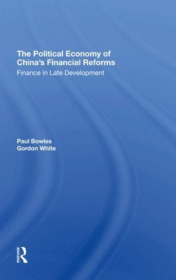 Paul Bowles, Gordon White - Political Economy Of China's Financial Reforms, Inbunden