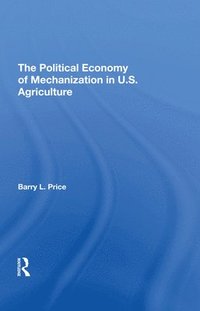 bokomslag The Political Economy Of Mechanization In U.s. Agriculture