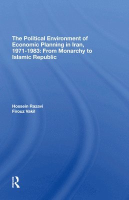 bokomslag The Political Environment Of Economic Planning In Iran, 1971-1983