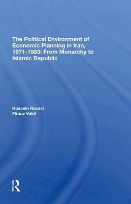 bokomslag The Political Environment Of Economic Planning In Iran, 19711983