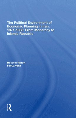 Hossein Razavi, Firouz Vakil - Political Environment Of Economic Planning In Iran, 19711983, Inbunden