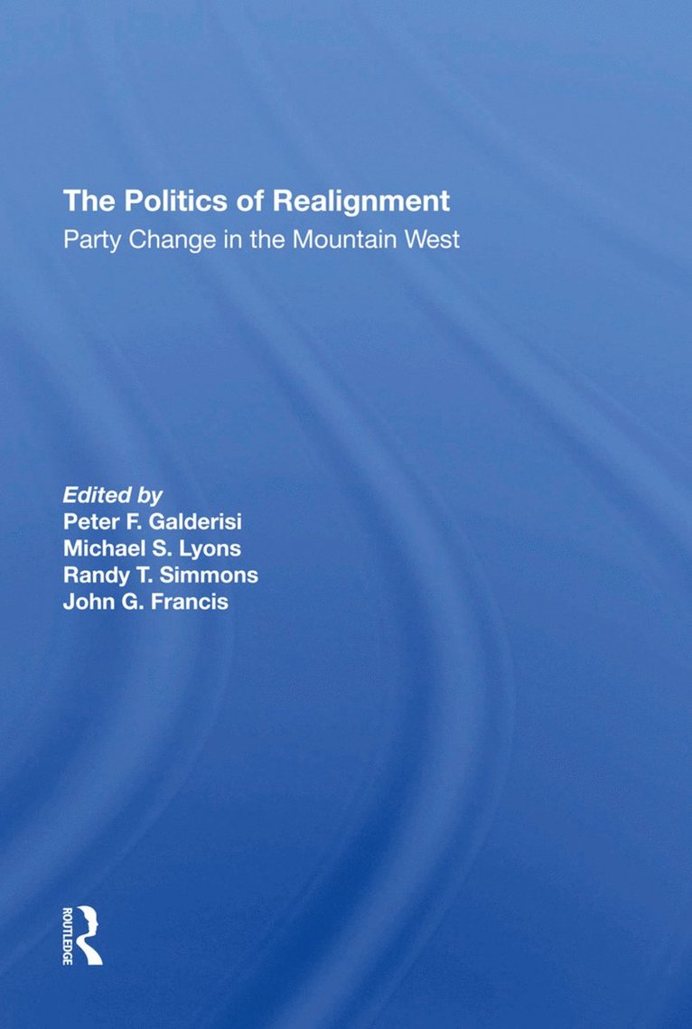 Peter F Galderisi, Michael S Lyons, Randy T. Simmons, John G Francis, Peter F. Galderisi, Michael S. Lyons - Politics Of Realignment, Inbunden