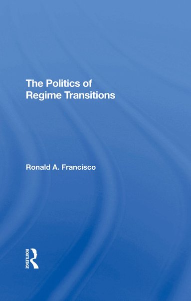 Ronald A Francisco - Politics Of Regime Transitions, Inbunden