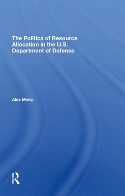 The Politics Of Resource Allocation In The U.s. Department Of Defense 1