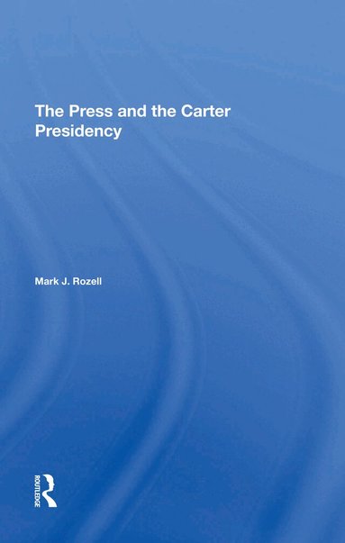 Mark J Rozell - Press And The Carter Presidency, Inbunden