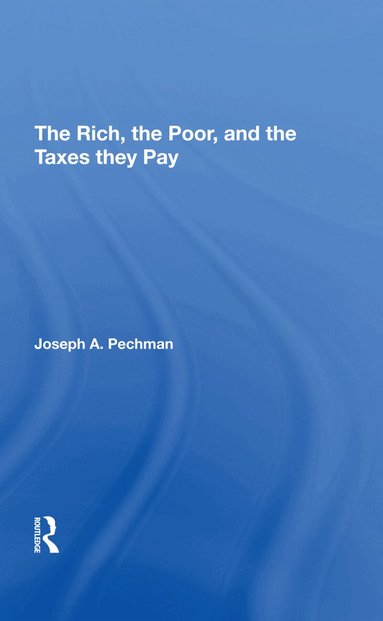 Joseph A. Pechman - Rich, The Poor, And The Taxes They Pay, Inbunden