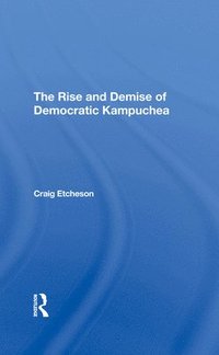 bokomslag The Rise And Demise Of Democratic Kampuchea