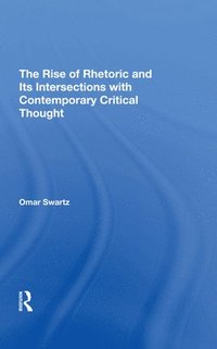 bokomslag The Rise Of Rhetoric And Its Intersection With Contemporary Critical Thought