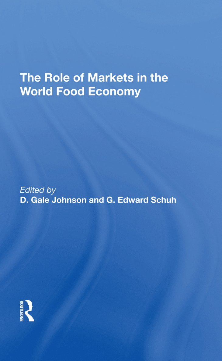 D. Gale Johnson, G. Edward Schuh - Role Of Markets In The World Food Economy, Inbunden