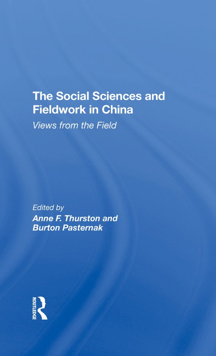Anne F Thurston, Burton Pasternak, Anne F. Thurston - Social Sciences And Fieldwork In China, Inbunden