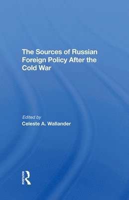 The Sources Of Russian Foreign Policy After The Cold War 1