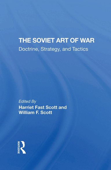 Harriet Fast Scott, William F. Scott - Soviet Art Of War, Inbunden