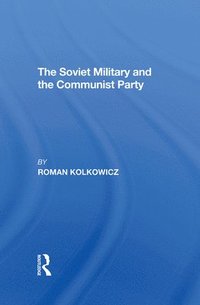 bokomslag The Soviet Military And The Communist Party