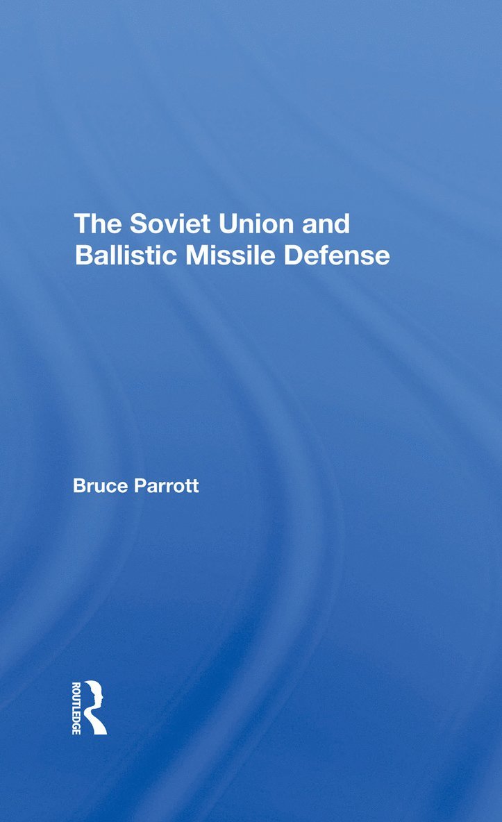Bruce Parrott, Helmut Sonnenfeldt - Soviet Union And Ballistic Missile Defense, Inbunden