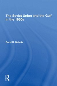 bokomslag The Soviet Union And The Gulf In The 1980s