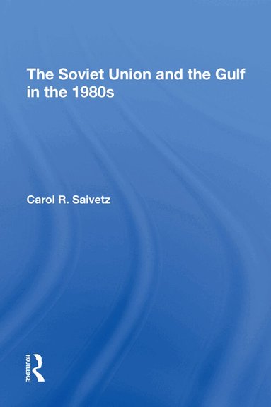 Carol R Saivetz - Soviet Union And The Gulf In The 1980s, Inbunden