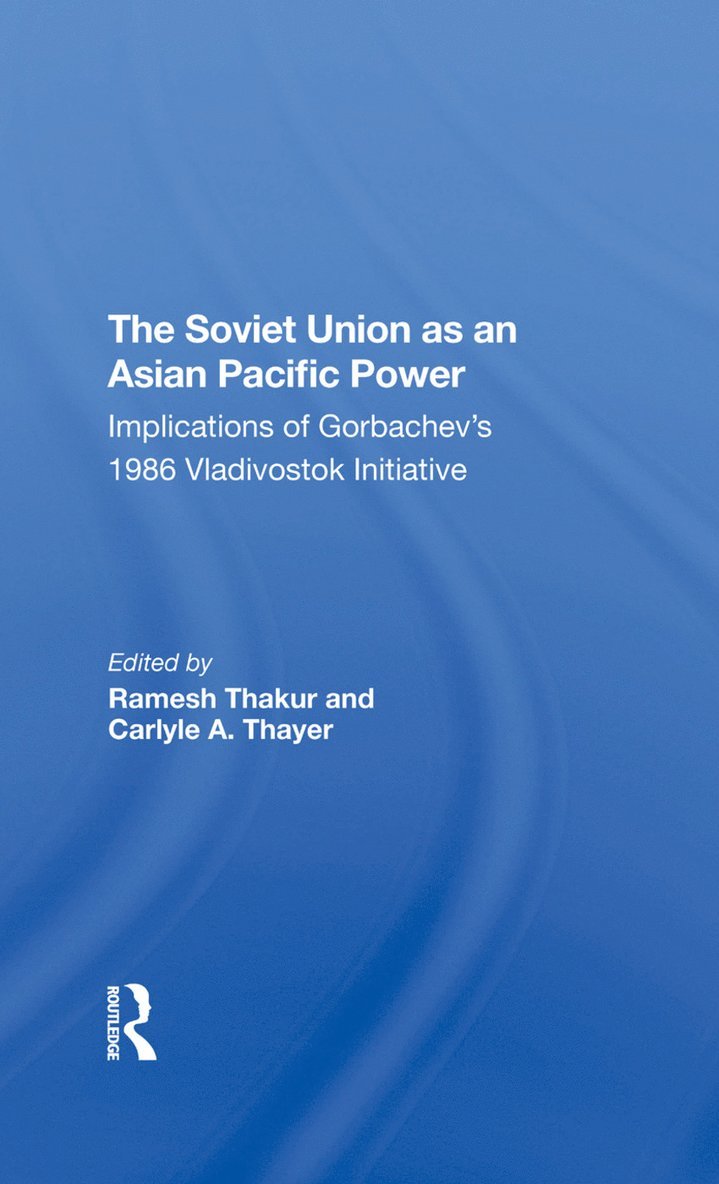 Ramesh Thakur, Carlyle A. Thayer, G J Gill, Amin Saikal - Soviet Union As An Asianpacific Power, Inbunden