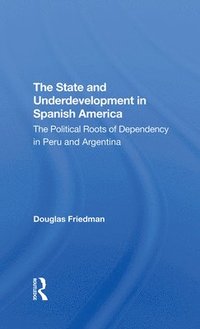 bokomslag The State And Underdevelopment In Spanish America