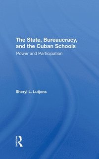 bokomslag The State, Bureaucracy, And The Cuban Schools
