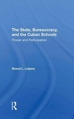 The State, Bureaucracy, And The Cuban Schools 1