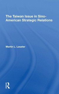 bokomslag The Taiwan Issue In Sinoamerican Strategic Relations