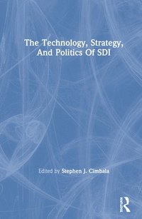 bokomslag The Technology, Strategy, And Politics Of Sdi