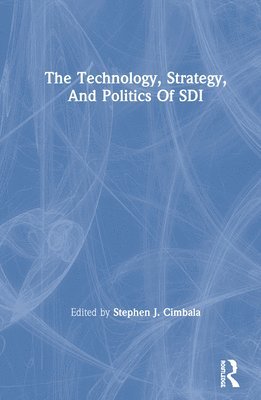 bokomslag The Technology, Strategy, And Politics Of Sdi