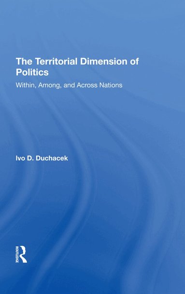 Ivo D. Duchacek, Helena Duchacek - Territorial Dimension Of Politics, Inbunden