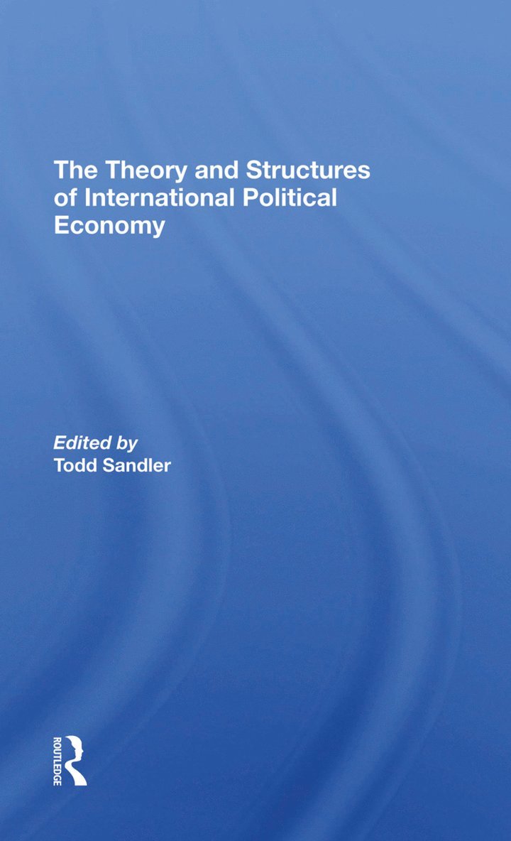 Todd Sandler - Theory And Structures Of International Political Economy, Inbunden