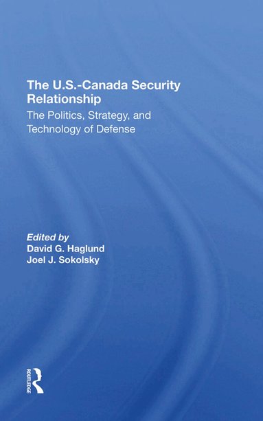 David G Haglund, Joel J Sokolsky - U.s.canada Security Relationship, Inbunden