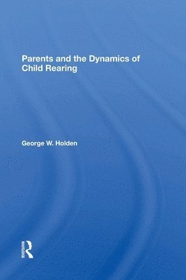 bokomslag Parents And The Dynamics Of Child Rearing