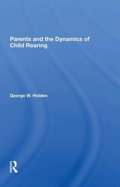 bokomslag Parents And The Dynamics Of Child Rearing