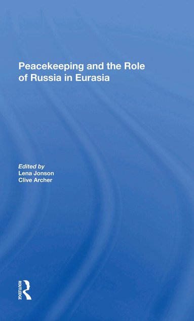 Lena Jonson, Clive Archer - Peacekeeping And The Role Of Russia In Eurasia, Häftad