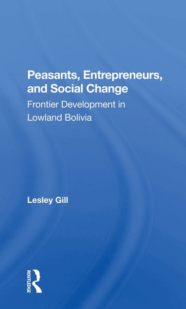Lesley Gill - Peasants, Entrepreneurs, And Social Change, Häftad