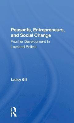 Lesley Gill - Peasants, Entrepreneurs, And Social Change, Häftad